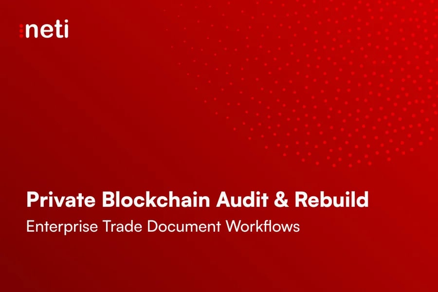 Private blockchain audit and rebuild case study by Neti for enterprise trade document workflows.