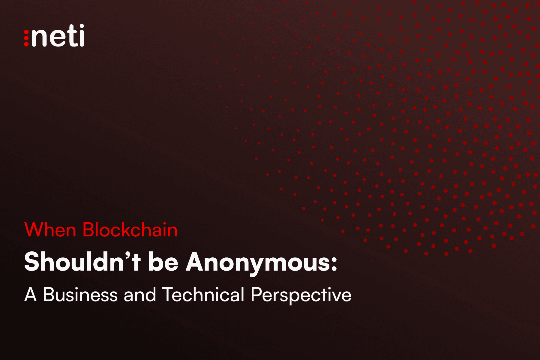 When Blockchain Shouldn't Be Anonymous: A Business and Technical Perspective