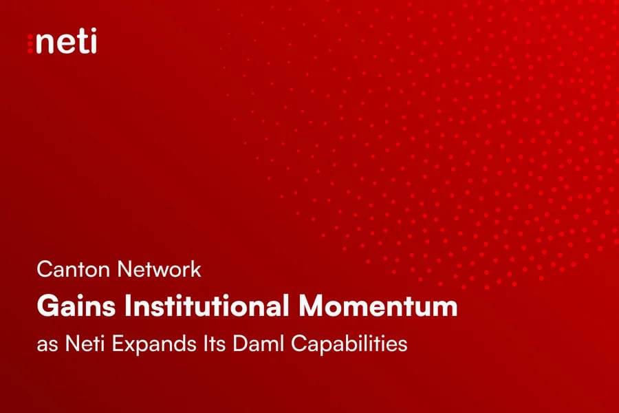 Canton Network Gains Institutional Momentum as Neti Expands Its Daml Capabilities