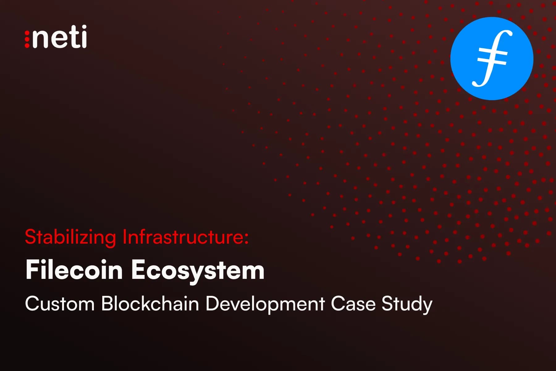 How Neti Stabilized Filecoin Ecosystem Infrastructure Through Custom Blockchain Development