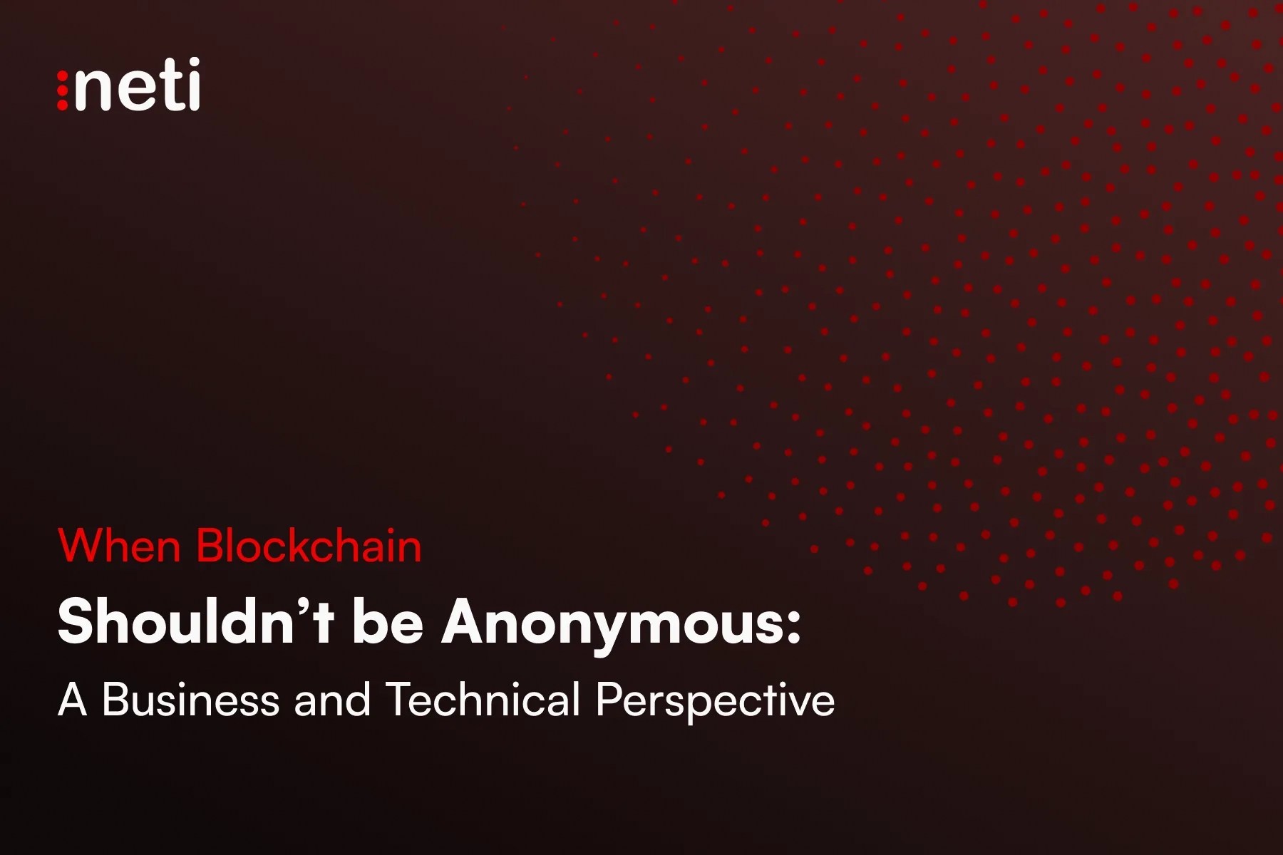 When Blockchain Shouldn't Be Anonymous: A Business and Technical Perspective