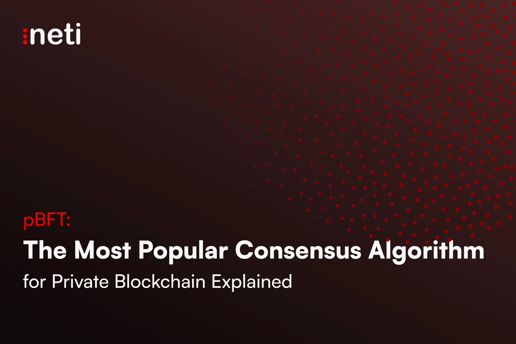 pBFT: The Most Popular Consensus Algorithm for Private Blockchain Explained